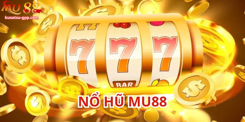 Nhiều lợi thế của nổ hũ Mu88