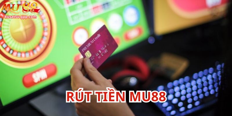 Hướng dẫn rút tiền Mu88