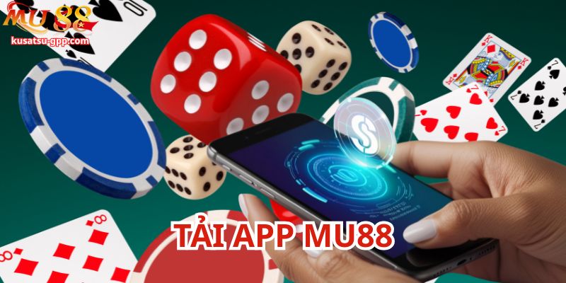 Thế mạnh tải app Mu88
